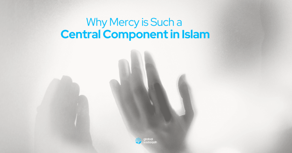 Why Mercy is Such a Central Component in Islam